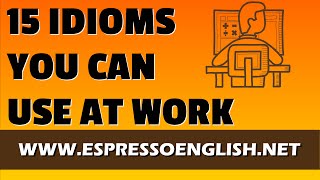 15 Idiomatic Expressions You Can Use at Work [upl. by Alexander]