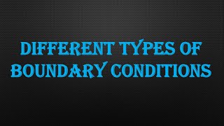 DIFFERENT TYPES OF BOUNDARY CONDITIONS [upl. by Beret]