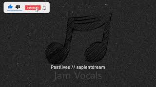 Pastlives  sapientdream Vocals [upl. by Erroll936]