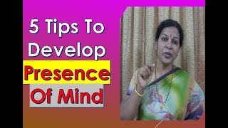 5 Tips To Develop Presence of Mind [upl. by Amargo]