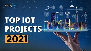 Top 10 IoT Projects 2022  Useful IoT Devices  Smart IoT Projects  IoT Applications  Simplilearn [upl. by Siletotsira415]