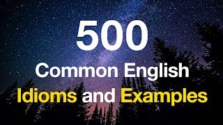 500 Common English Idioms and Examples [upl. by Clerc]