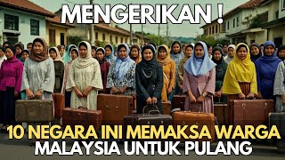 MENGERIKAN  10 Negara Ini Memaksa Warga Malaysia Untuk Pulang Kampung [upl. by Cybill]