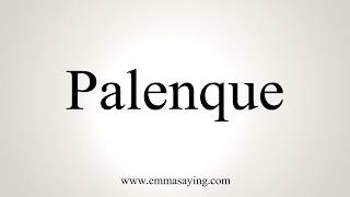 How To Pronounce Palenque [upl. by Alverta]