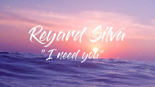 Reynard Silva  I Need You  Lyrics [upl. by Alysoun]