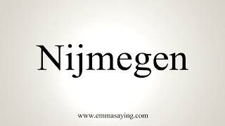 How To Pronounce Nijmegen [upl. by Caitlin]