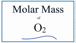 Molar Mass  Molecular Weight of O2 Oxygen Gas [upl. by Leiru633]