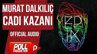 Murat Dalkılıç  Cadı Kazanı  Official Audio [upl. by Artina]