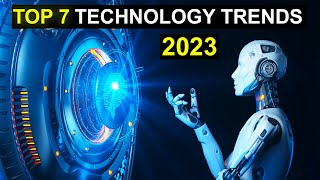 TOP 7 Technology Trends in 2023 [upl. by Elrebma]