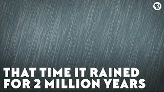 That Time It Rained for Two Million Years [upl. by Learsiy]