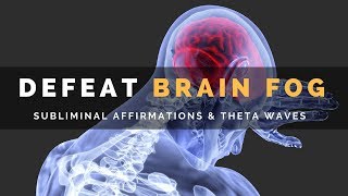 DEFEAT BRAIN FOG  Subliminal Affirmations amp Theta Waves to Clear Your Mind [upl. by Eahsel83]