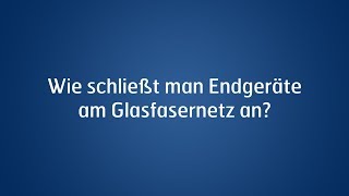 Wie schließt man Endgeräte am Glasfasernetz an [upl. by Aiuqat540]