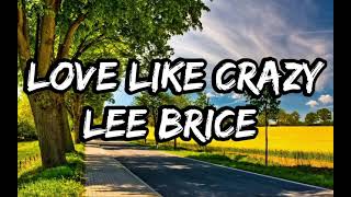 Lee Brice  Love Like Crazy Lyrics [upl. by Jecon]