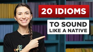 20 Useful English Idioms That Native Speakers Use [upl. by Konstantine]