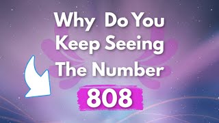 WHY DO YOU KEEP SEEING 808  808 Angel Number Meaning [upl. by Bausch]