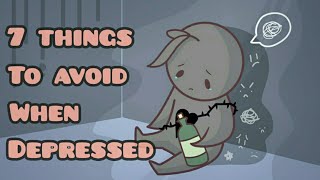 7 Things To Avoid When Depressed [upl. by Annayehc813]