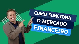 Como Funciona o MERCADO FINANCEIRO [upl. by Jerrilyn]