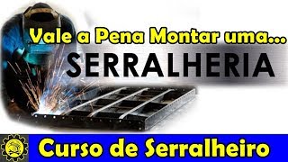 Curso de Serralheiro 19  quotVale a Pena Montar Uma Serralheriaquot [upl. by Nagar39]