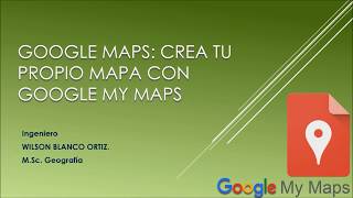 03 Google Maps Creando tus propios mapas con Google My Maps [upl. by Aeiram15]