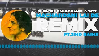 Jind Bains  Machardani Feat Rangila Jatt amp Surinder Kaur  Latest New Remix [upl. by Koren]