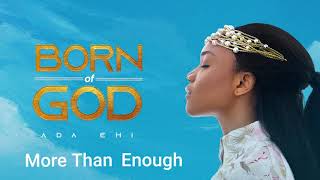 Ada Ehi  More Than Enough  BORN OF GOD [upl. by Nyliac410]